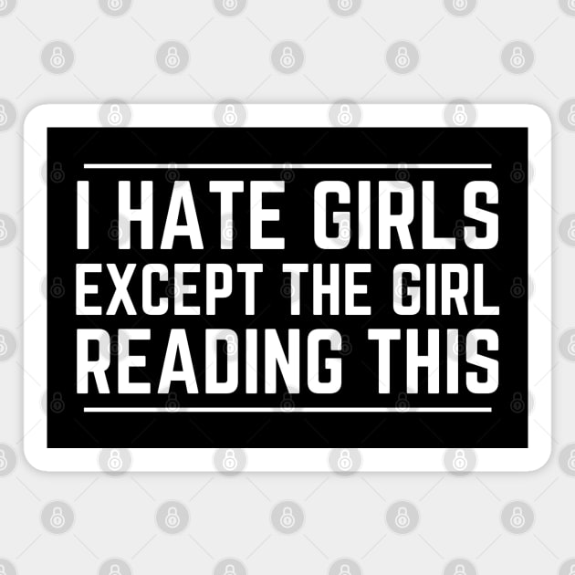 I Hate Girls Except The Girl Reading This Magnet by HobbyAndArt